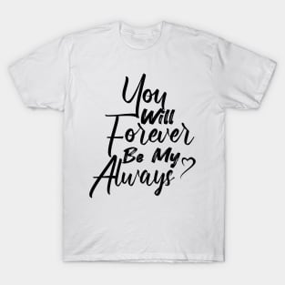 You Will Forever Be My Always Cool Gift For Valentine Day T-Shirt